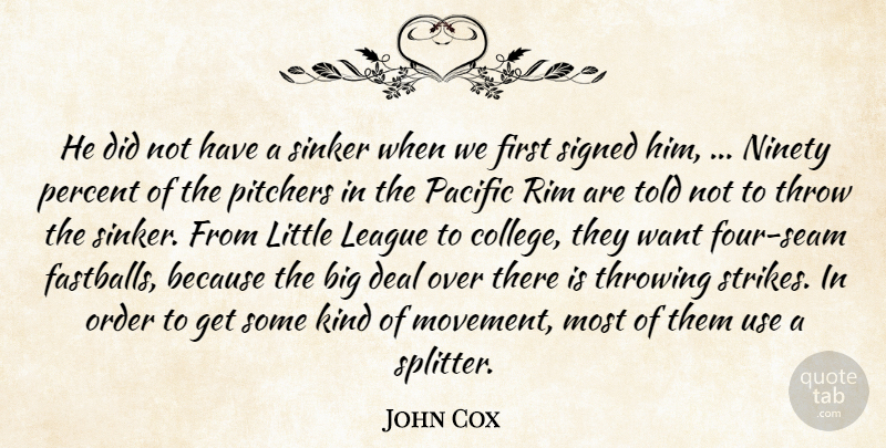 John Cox Quote About Deal, League, Ninety, Order, Pacific: He Did Not Have A...