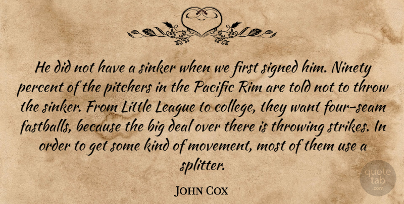 John Cox Quote About Deal, League, Ninety, Order, Pacific: He Did Not Have A...