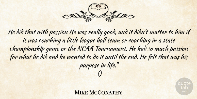 Mike McConathy Quote About Ball, Coaching, Felt, Game, League: He Did That With Passion...