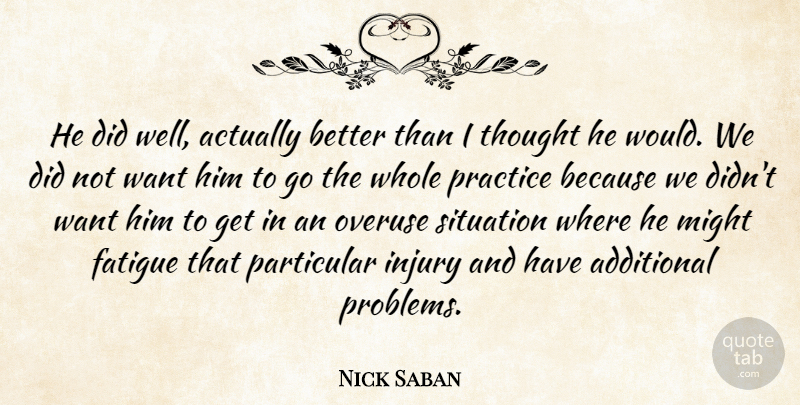 Nick Saban Quote About Additional, Fatigue, Injury, Might, Particular: He Did Well Actually Better...