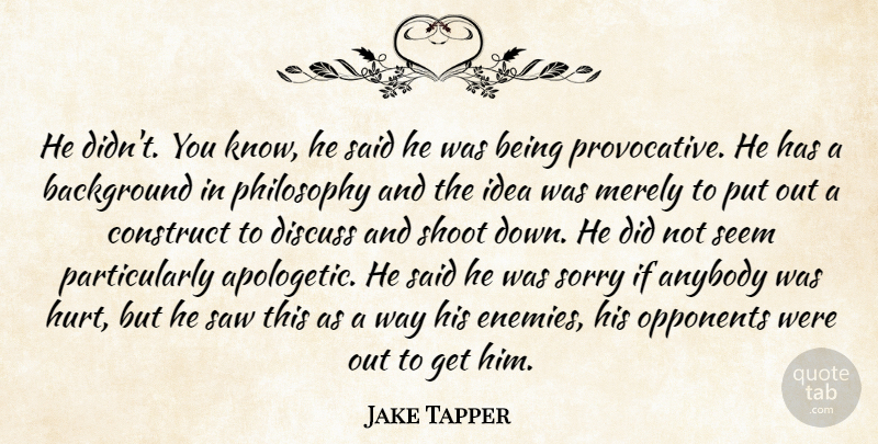 Jake Tapper Quote About Anybody, Background, Construct, Discuss, Merely: He Didnt You Know He...