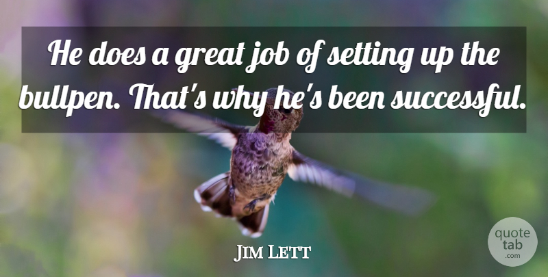 Jim Lett Quote About Great, Job, Setting: He Does A Great Job...