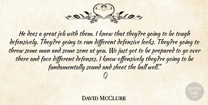 David McClure Quote About Ball, Defensive, Face, Great, Job: He Does A Great Job...