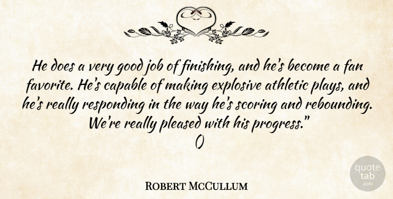 Robert McCullum Quote About Athletic, Capable, Explosive, Fan, Good: He Does A Very Good...