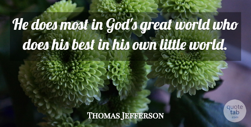 Thomas Jefferson Quote About Littles, Doe, World: He Does Most In Gods...