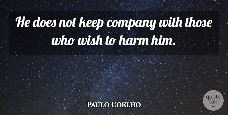 Paulo Coelho Quote About Life, Wish, Doe: He Does Not Keep Company...