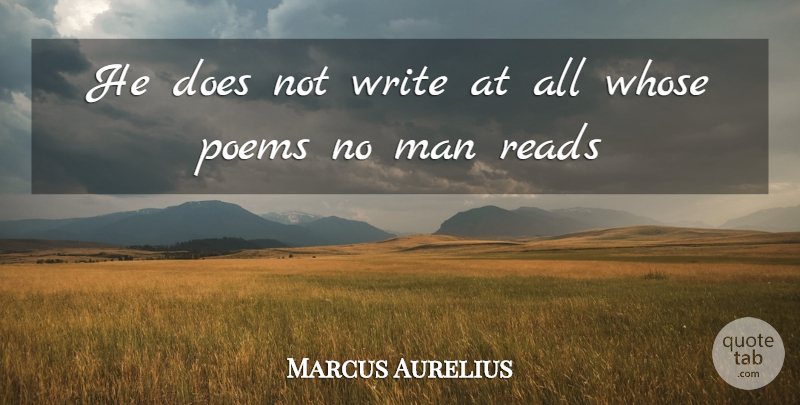 Marcus Aurelius Quote About Reading, Writing, Men: He Does Not Write At...