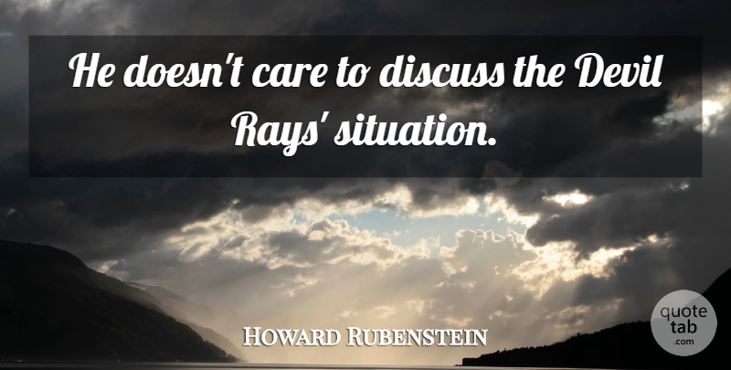 Howard Rubenstein Quote About Care, Devil, Discuss: He Doesnt Care To Discuss...