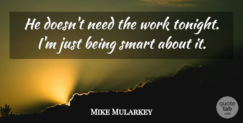 Mike Mularkey Quote About Smart, Work: He Doesnt Need The Work...