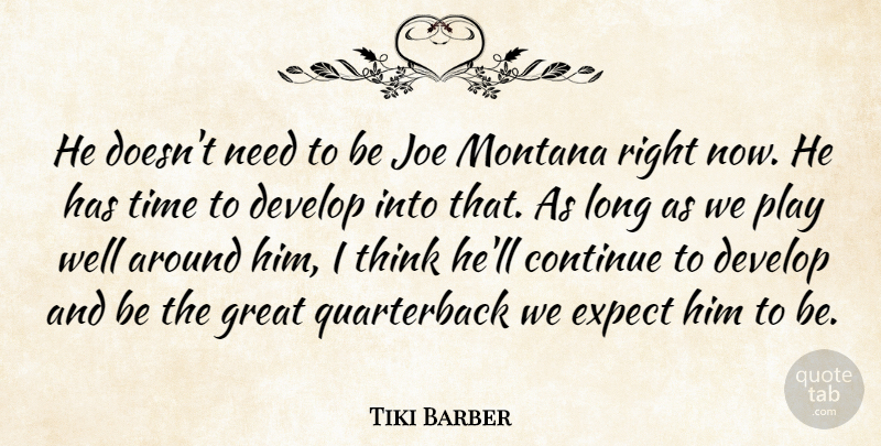 Tiki Barber Quote About Continue, Develop, Expect, Great, Joe: He Doesnt Need To Be...