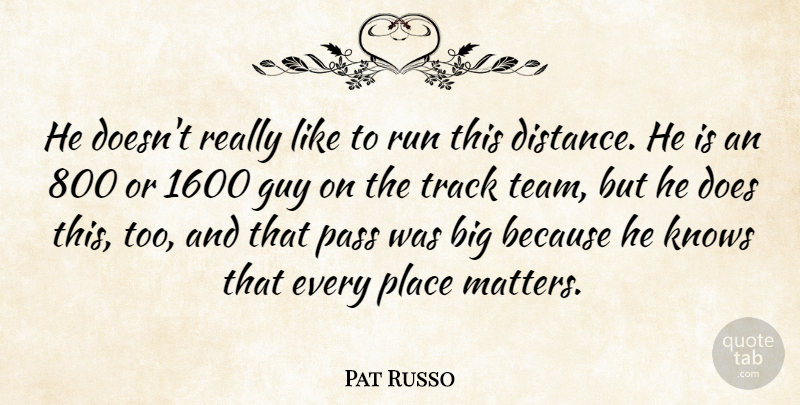 Pat Russo Quote About Guy, Knows, Pass, Run, Track: He Doesnt Really Like To...