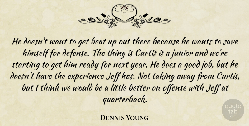 Dennis Young Quote About Beat, Experience, Good, Himself, Jeff: He Doesnt Want To Get...