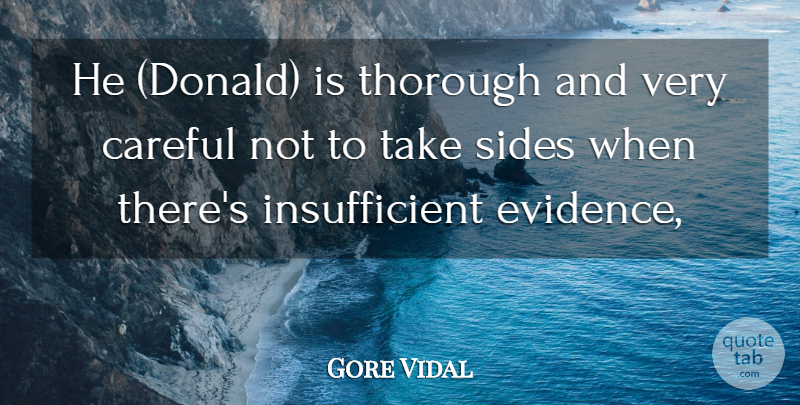 Gore Vidal Quote About Careful, Sides, Thorough: He Donald Is Thorough And...