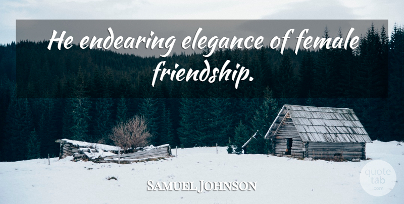 Samuel Johnson Quote About Friendship, Female, Elegance: He Endearing Elegance Of Female...