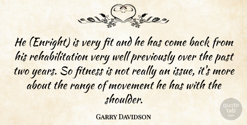 Garry Davidson Quote About Fit, Fitness, Movement, Past, Range: He Enright Is Very Fit...