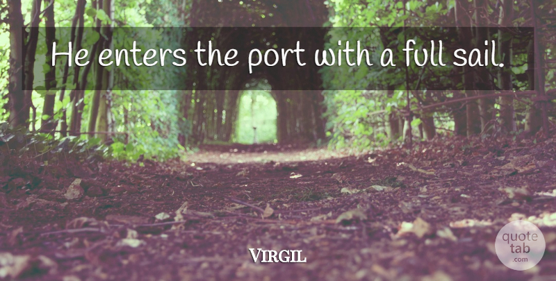Virgil Quote About Philosophical, Port, Sail: He Enters The Port With...