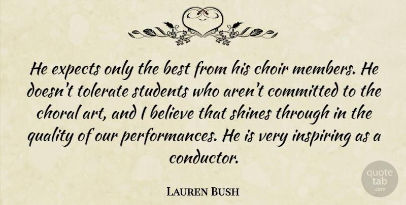 Lauren Bush Quote About Believe, Best, Choir, Committed, Expects: He Expects Only The Best...