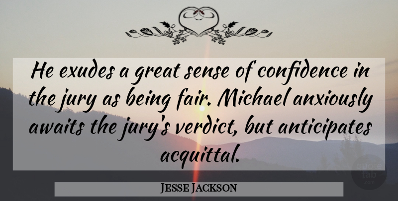 Jesse Jackson Quote About Awaits, Confidence, Great, Jury, Michael: He Exudes A Great Sense...