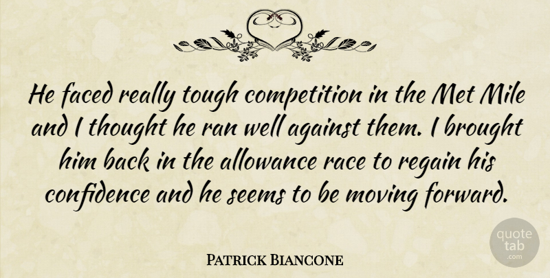 Patrick Biancone Quote About Against, Allowance, Brought, Competition, Confidence: He Faced Really Tough Competition...