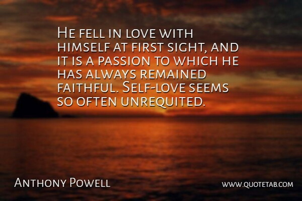 Anthony Powell Quote About British Novelist, Fell, Himself, Love, Remained: He Fell In Love With...