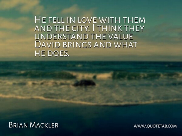 Brian Mackler Quote About Brings, David, Fell, Love, Understand: He Fell In Love With...