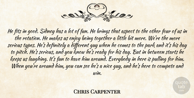 Chris Carpenter Quote About Aspect, Bit, Brings, Compete, Definitely: He Fits In Good Sidney...