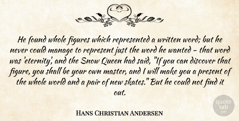 Hans Christian Andersen Quote About Queens, Snow, World: He Found Whole Figures Which...
