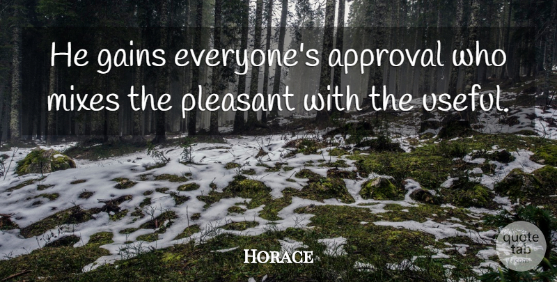 Horace Quote About Approval, Greek Poet, Pleasant: He Gains Everyones Approval Who...