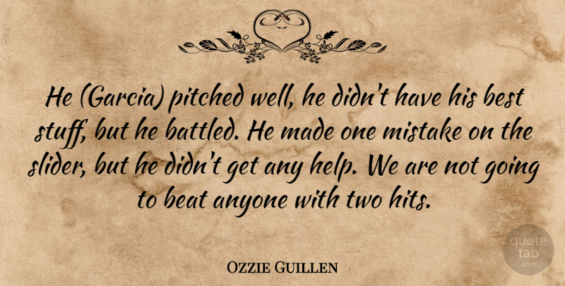 Ozzie Guillen Quote About Anyone, Beat, Best, Mistake: He Garcia Pitched Well He...