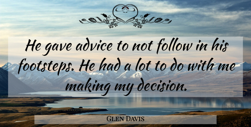 Glen Davis Quote About Advice, Follow, Gave: He Gave Advice To Not...