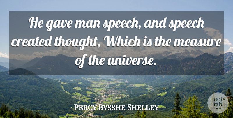 Percy Bysshe Shelley Quote About Men, Speech, Universe: He Gave Man Speech And...
