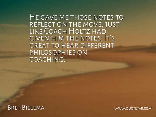 Bret Bielema Quote About Coach, Gave, Given, Great, Hear: He Gave Me Those Notes...