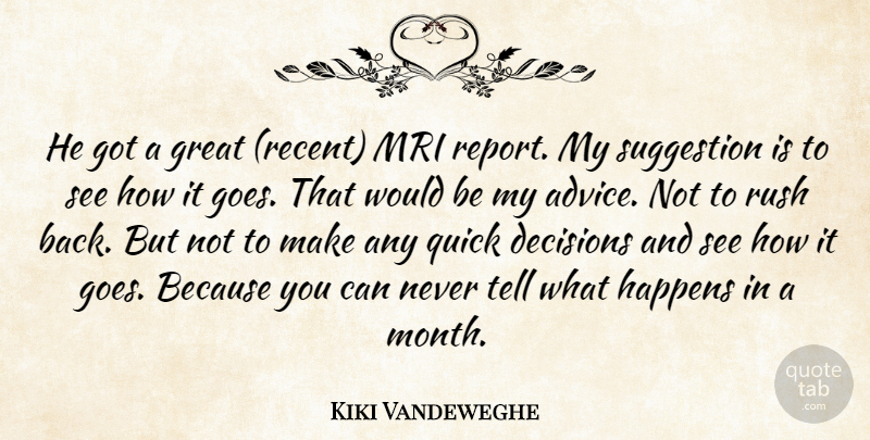 Kiki Vandeweghe Quote About Advice, Decisions, Great, Happens, Quick: He Got A Great Recent...
