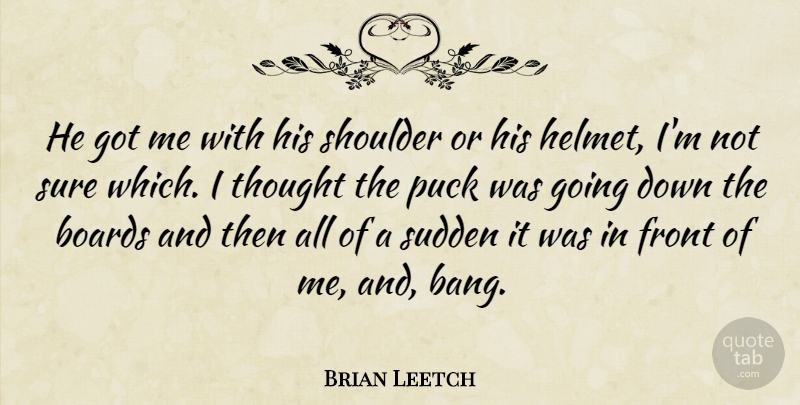 Brian Leetch Quote About Boards, Front, Puck, Shoulder, Sudden: He Got Me With His...