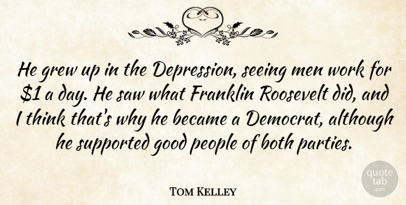 Tom Kelley Quote About Although, Became, Both, Franklin, Good: He Grew Up In The...