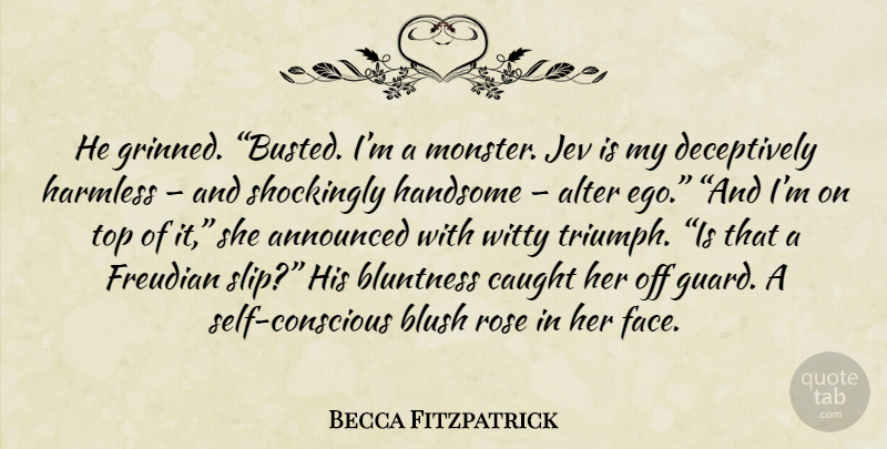 Becca Fitzpatrick Quote About Witty, Self, Rose: He Grinned Busted Im A...