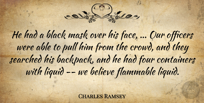 Charles Ramsey Quote About Believe, Black, Four, Liquid, Mask: He Had A Black Mask...