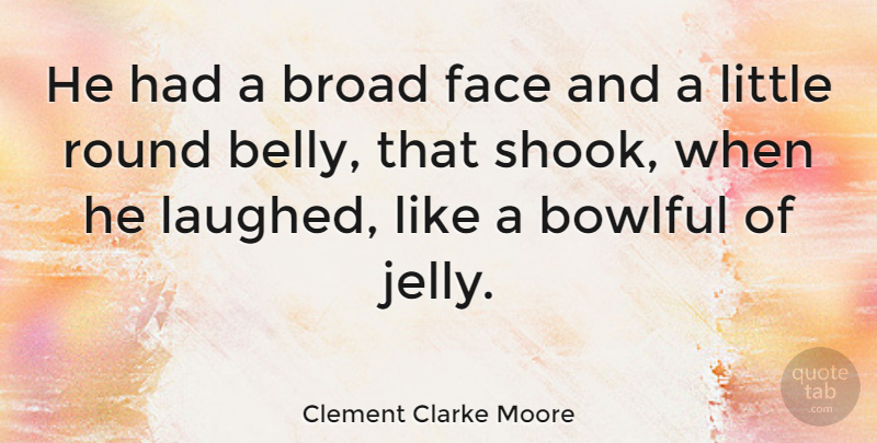 Clement Clarke Moore Quote About undefined: He Had A Broad Face...