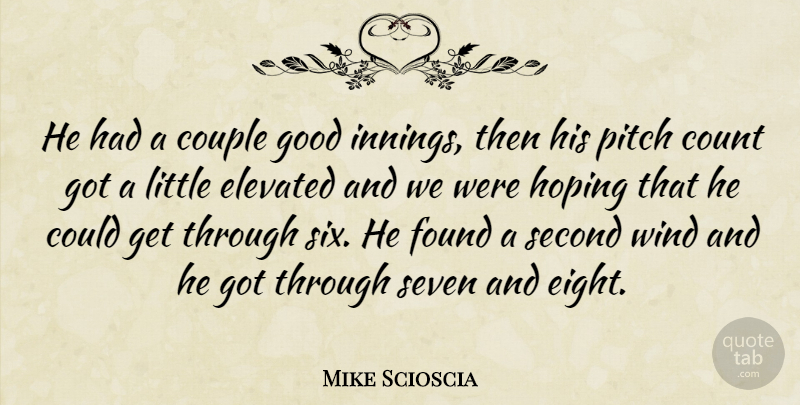 Mike Scioscia Quote About Count, Couple, Elevated, Found, Good: He Had A Couple Good...