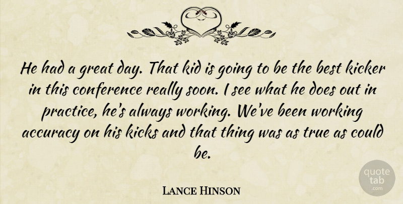 Lance Hinson Quote About Accuracy, Best, Conference, Great, Kicks: He Had A Great Day...