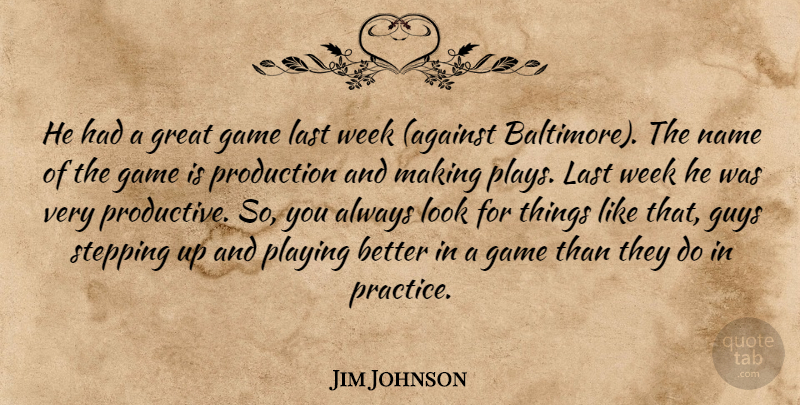 Jim Johnson Quote About Game, Great, Guys, Last, Name: He Had A Great Game...