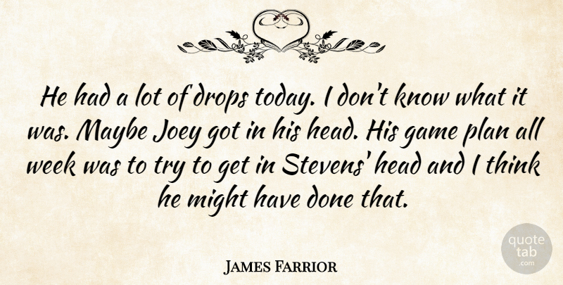 James Farrior Quote About Drops, Game, Head, Joey, Maybe: He Had A Lot Of...