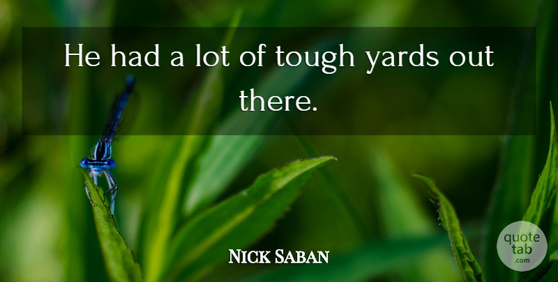 Nick Saban Quote About Tough, Yards: He Had A Lot Of...