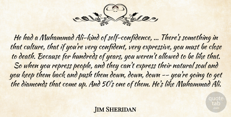 Jim Sheridan Quote About Allowed, Close, Diamonds, Express, Muhammad: He Had A Muhammad Ali...