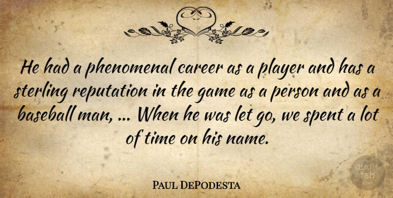 Paul DePodesta Quote About Baseball, Career, Game, Phenomenal, Player: He Had A Phenomenal Career...