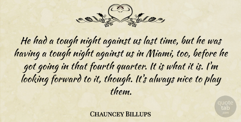 Chauncey Billups Quote About Against, Forward, Fourth, Last, Looking: He Had A Tough Night...
