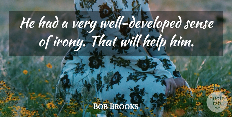 Bob Brooks Quote About Help: He Had A Very Well...