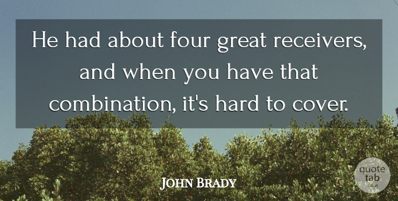 John Brady Quote About Four, Great, Hard: He Had About Four Great...