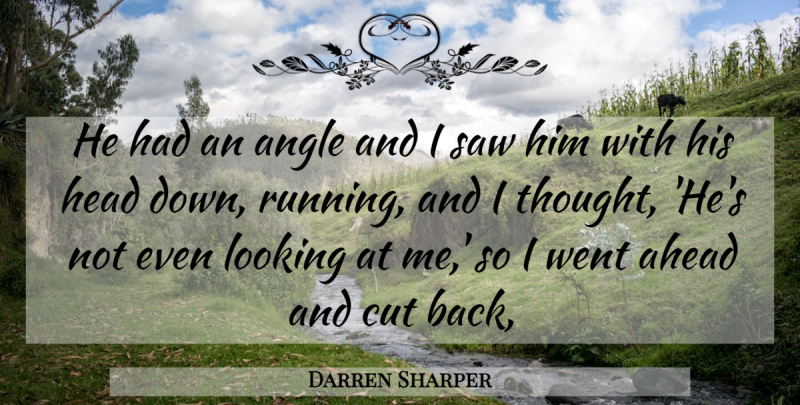 Darren Sharper Quote About Ahead, Angle, Cut, Head, Looking: He Had An Angle And...