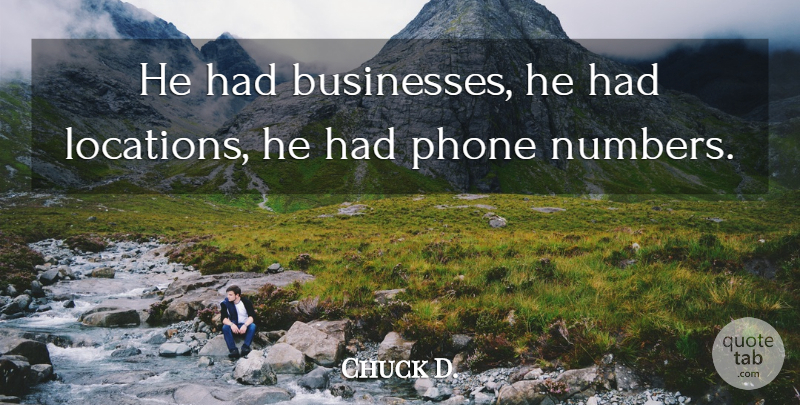 Chuck D. Quote About Phone: He Had Businesses He Had...
